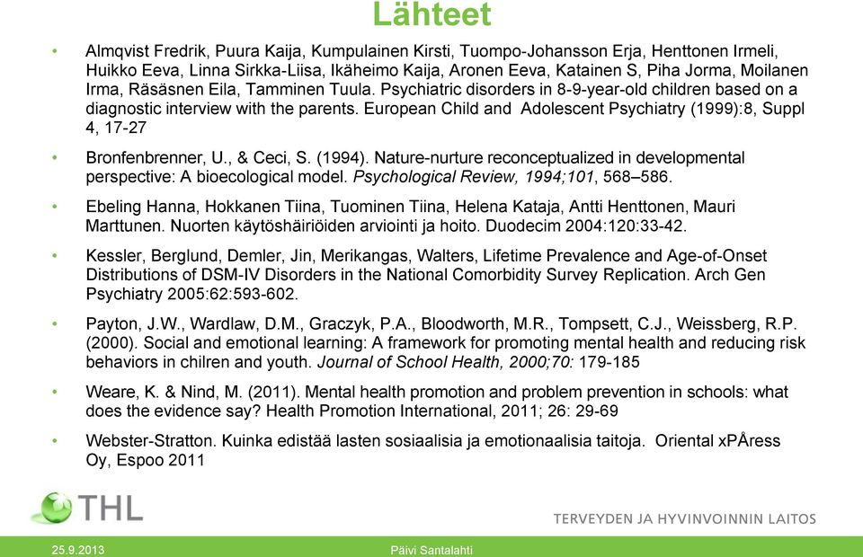 European Child and Adolescent Psychiatry (1999):8, Suppl 4, 17-27 Bronfenbrenner, U., & Ceci, S. (1994). Nature-nurture reconceptualized in developmental perspective: A bioecological model.