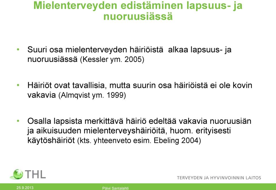 2005) Häiriöt ovat tavallisia, mutta suurin osa häiriöistä ei ole kovin vakavia (Almqvist ym.