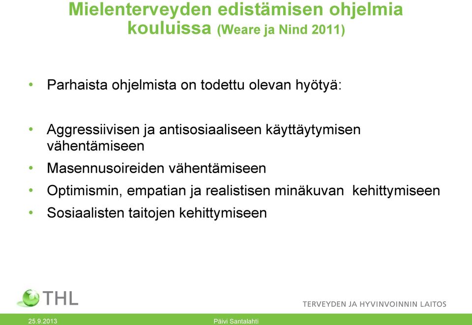 käyttäytymisen vähentämiseen Masennusoireiden vähentämiseen Optimismin, empatian