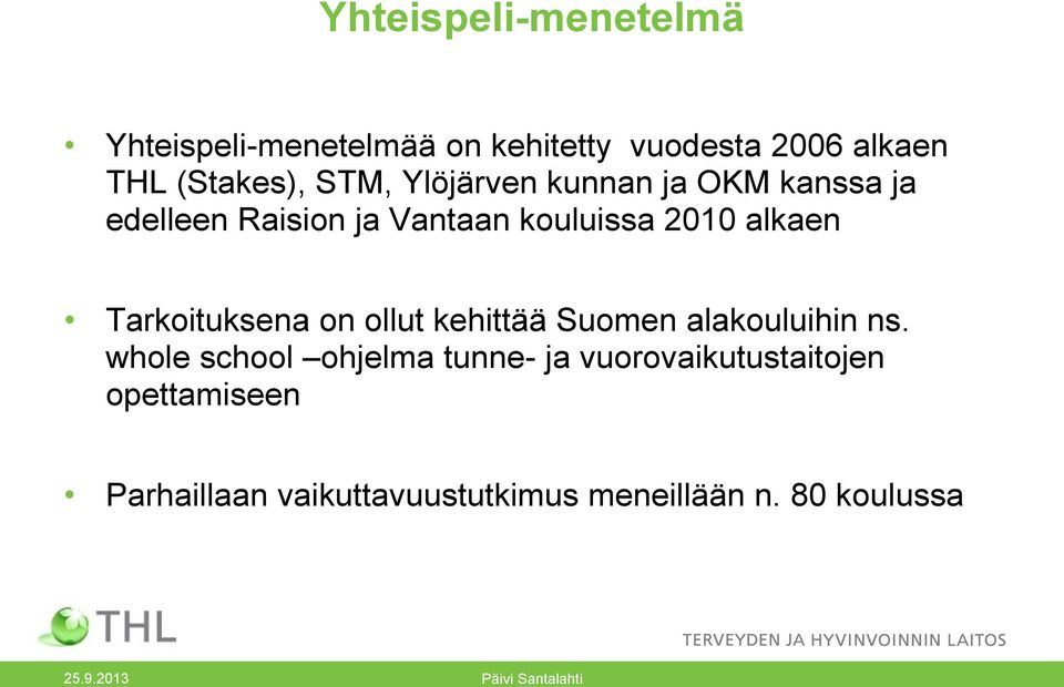 2010 alkaen Tarkoituksena on ollut kehittää Suomen alakouluihin ns.