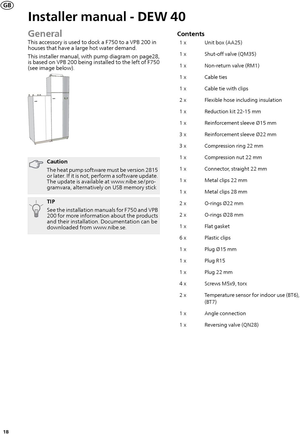 Contents 1 x 1 x 1 x 1 x Unit box (AA2) Shut-off valve (QM3) Non-return valve (RM1) Cable ties 1 x 2 x 1 x 1 x Cable tie with clips Flexible hose including insulation Reduction kit 22-1 mm