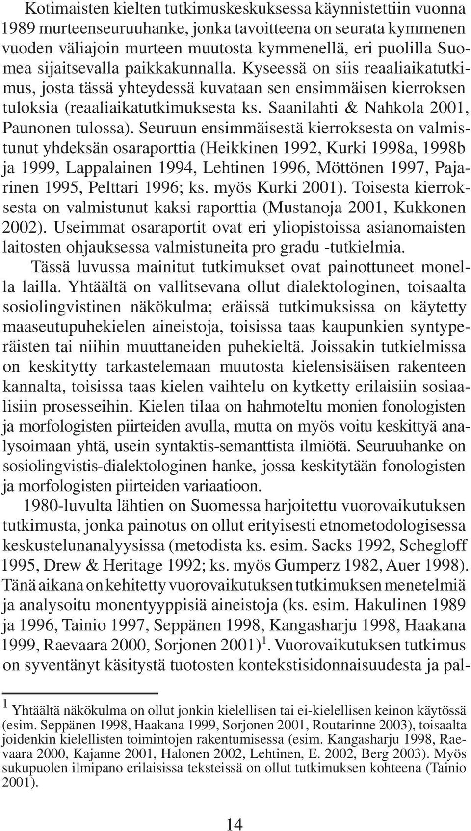 Saanilahti & Nahkola 2001, Paunonen tulossa).
