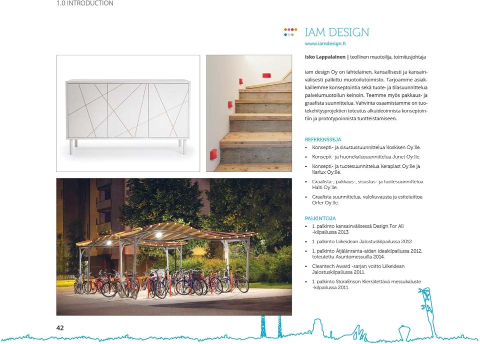 Vahvinta osaamistamme on tuotekehitysprojektien toteutus alkuideoinnista konseptointiin ja prototypoinnista tuotteistamiseen. Konsepti- ja sisustussuunnittelua Koskisen Oy:lle.