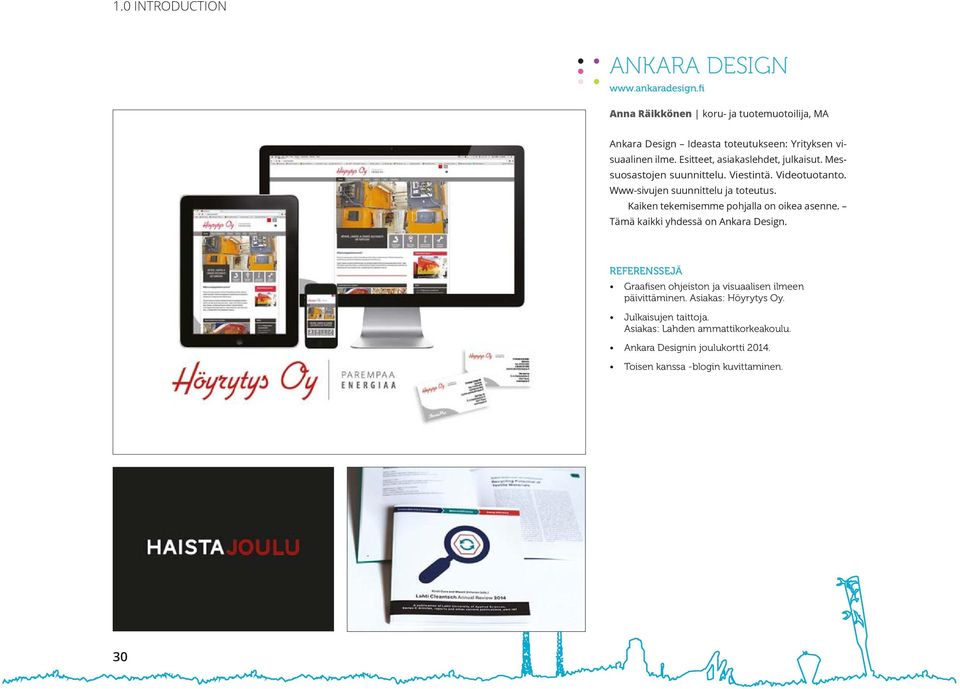 Kaiken tekemisemme pohjalla on oikea asenne. Tämä kaikki yhdessä on Ankara Design. Graafisen ohjeiston ja visuaalisen ilmeen päivittäminen.