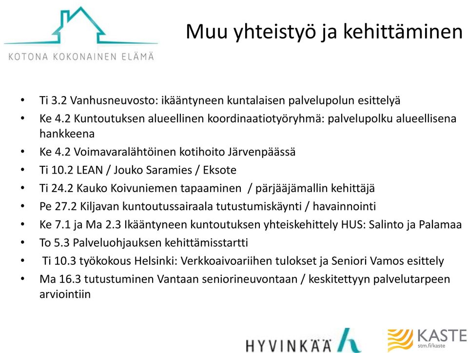 2 LEAN / Jouko Saramies / Eksote Ti 24.2 Kauko Koivuniemen tapaaminen / pärjääjämallin kehittäjä Pe 27.2 Kilvan kuntoutussairaala tutustumiskäynti / havainnointi Ke 7.