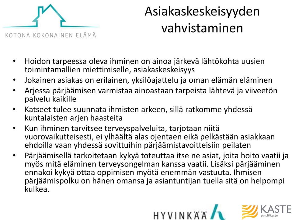 ihminen tarvitsee terveyspalveluita, tarjotaan niitä vuorovaikutteisesti, ei ylhäältä alas ojentaen eikä pelkästään asiakkaan ehdoilla vaan yhdessä sovittuihin pärjäämistavoitteisiin peilaten