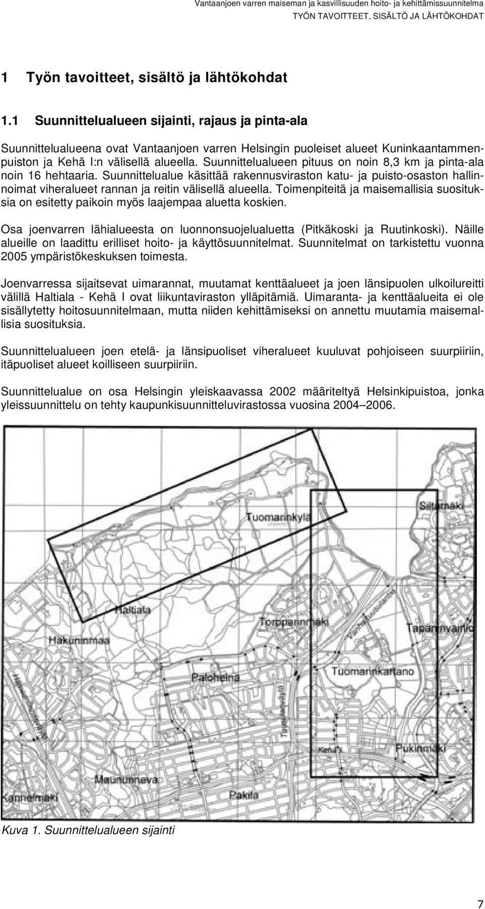 Suunnittelualueen pituus on noin 8,3 km ja pinta-ala noin 16 hehtaaria. Suunnittelualue käsittää rakennusviraston katu- ja puisto-osaston hallinnoimat viheralueet rannan ja reitin välisellä alueella.