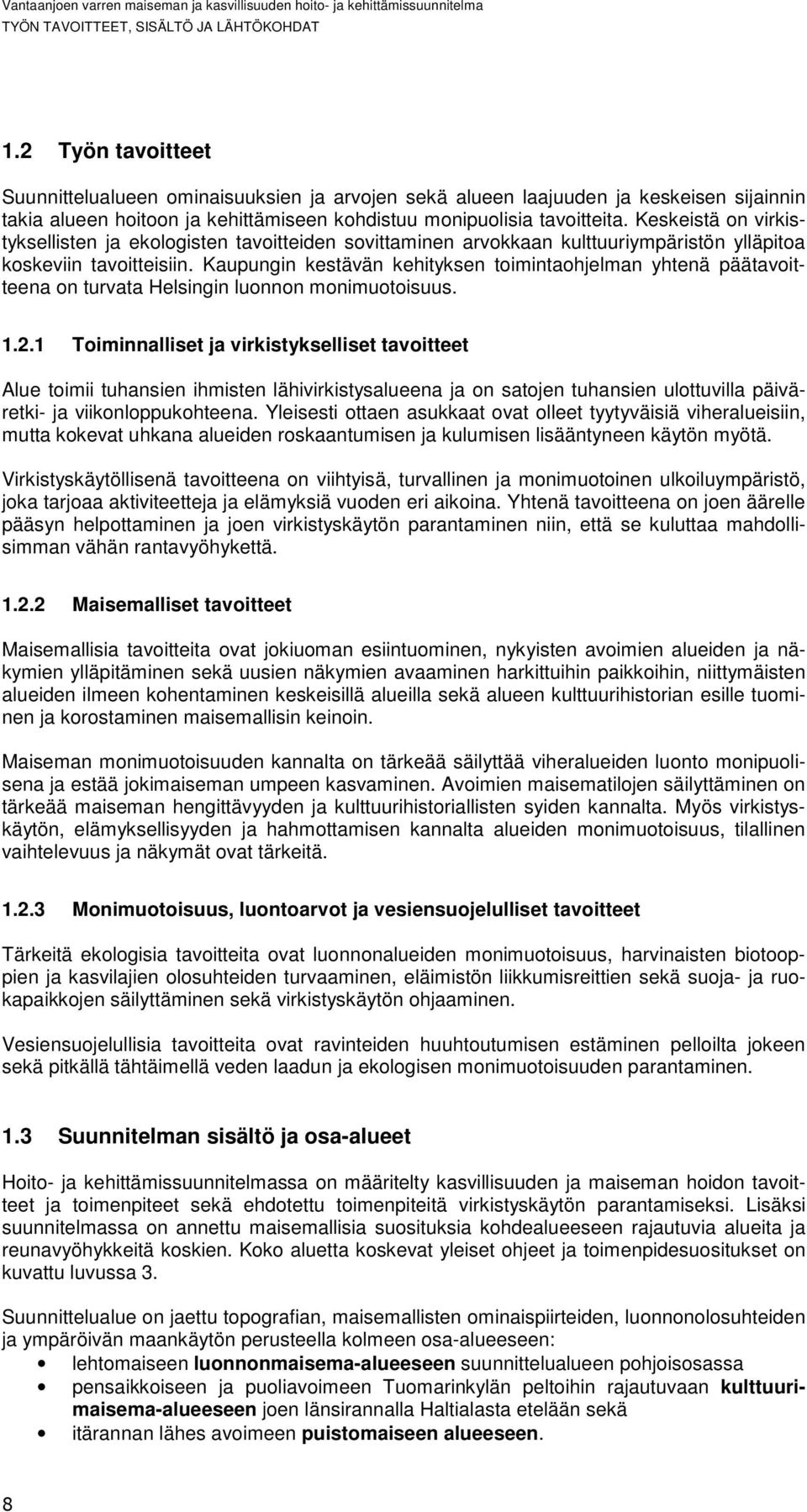Keskeistä on virkistyksellisten ja ekologisten tavoitteiden sovittaminen arvokkaan kulttuuriympäristön ylläpitoa koskeviin tavoitteisiin.