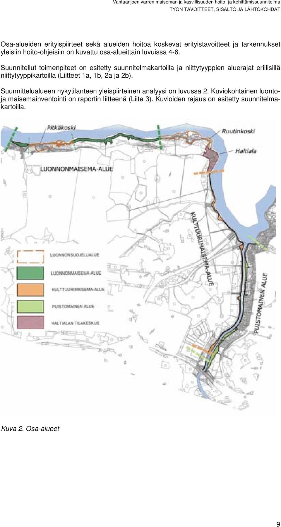 Suunnitellut toimenpiteet on esitetty suunnitelmakartoilla ja niittytyyppien aluerajat erillisillä niittytyyppikartoilla (Liitteet 1a, 1b,