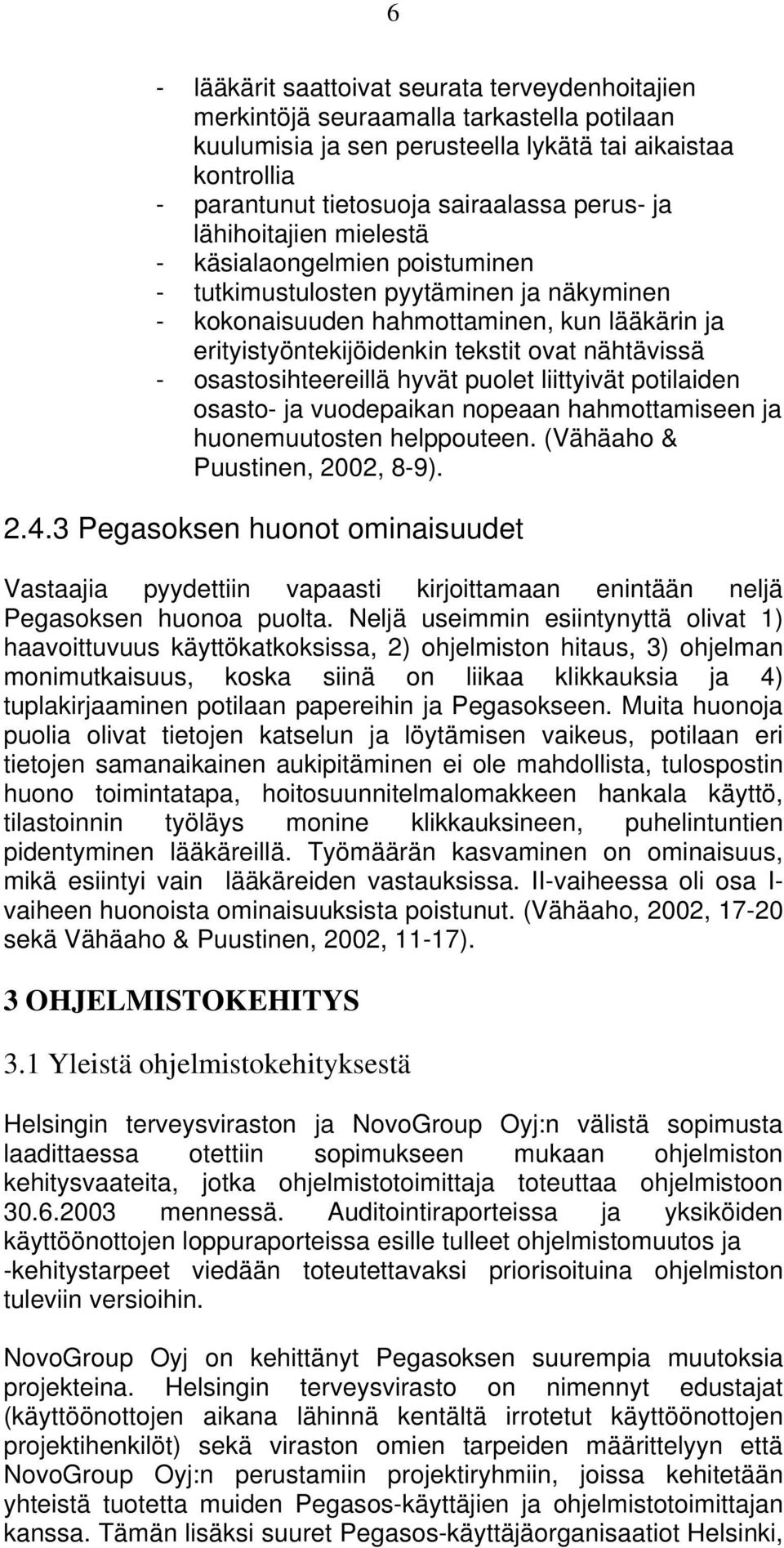 osastosihteereillä hyvät puolet liittyivät potilaiden osasto- ja vuodepaikan nopeaan hahmottamiseen ja huonemuutosten helppouteen. (Vähäaho & Puustinen, 2002, 8-9). 2.4.