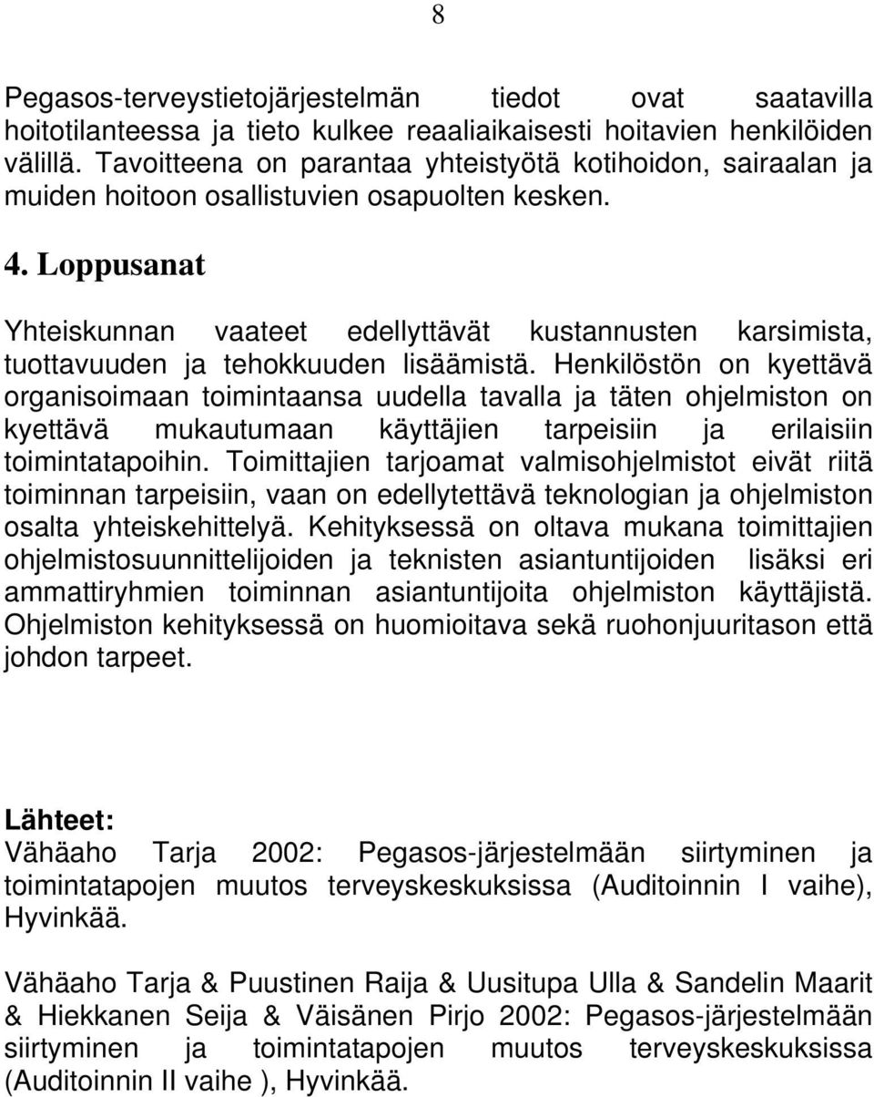 Loppusanat Yhteiskunnan vaateet edellyttävät kustannusten karsimista, tuottavuuden ja tehokkuuden lisäämistä.