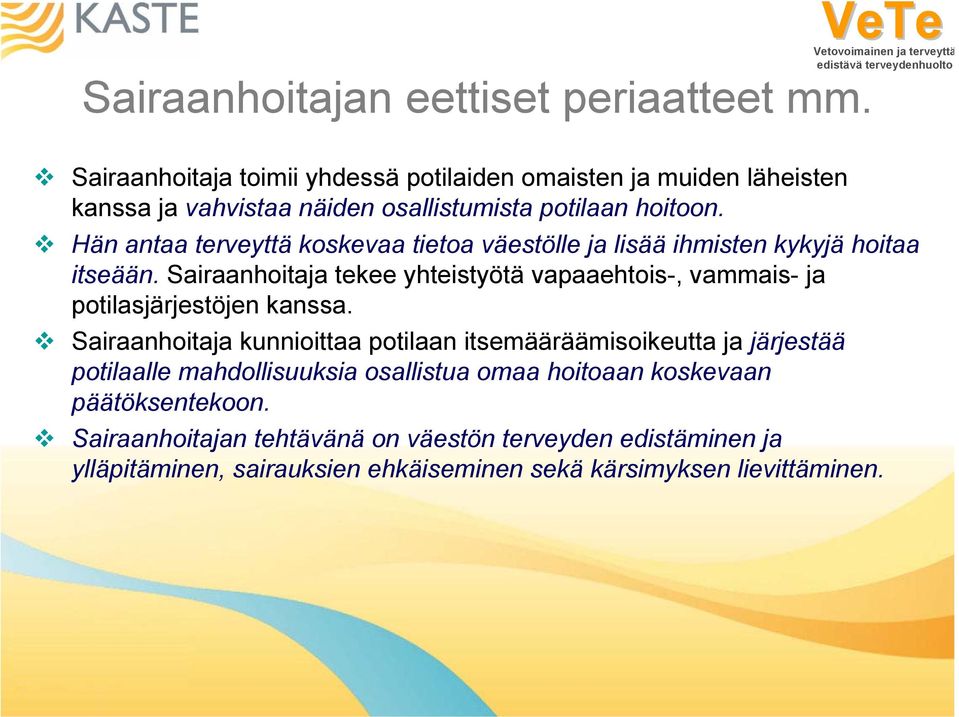 Hän antaa terveyttä koskevaa tietoa väestölle ja lisää ihmisten kykyjä hoitaa itseään.