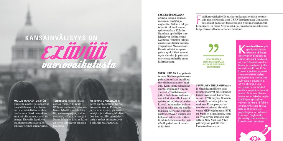 ELÄVÄÄ vuorovaikutusta TOISIN KUIN suurimmassa osassa Suomen lukioita SYK:ssa voi lukea monipuolisesti lyhyitä vieraita kieliä, kuten espanjaa, italiaa, ranskaa, saksaa ja venäjää.