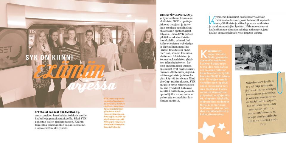 Lukiolaisilla on mahdollisuus suorittaa kursseja Helsingin yliopiston Avoimessa yliopistossa, Helsingin seudun kesäyliopistossa sekä Helsingin yliopiston tietojenkäsittelytieteen laitoksella.