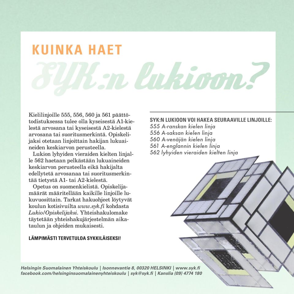 Lukion lyhyiden vieraiden kielten linjalle 562 haetaan pelkästään lukuaineiden keskiarvon perusteella eikä hakijalta edellytetä arvosanaa tai suoritusmerkintää tietystä A1- tai A2-kielestä.