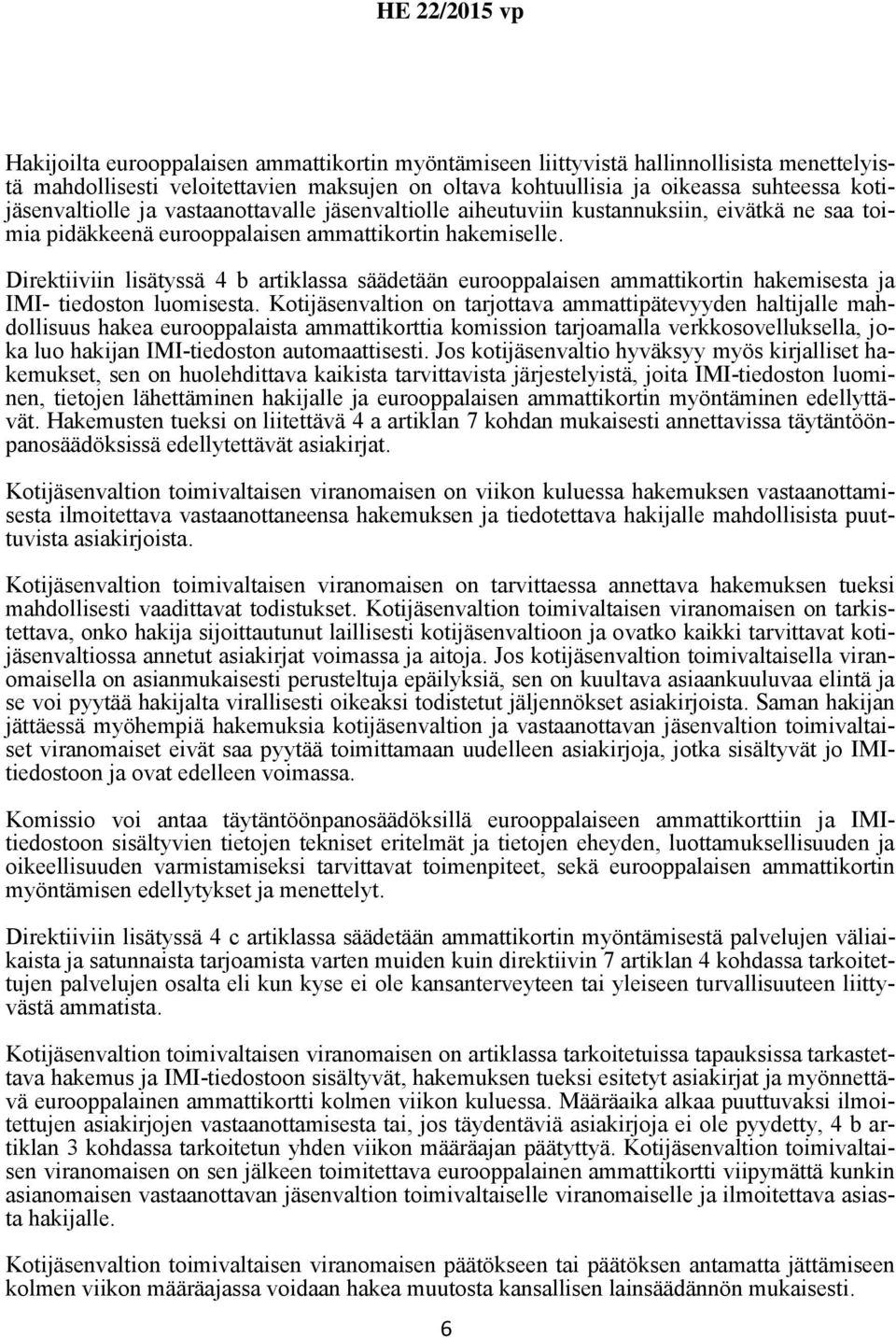 Direktiiviin lisätyssä 4 b artiklassa säädetään eurooppalaisen ammattikortin hakemisesta ja IMI- tiedoston luomisesta.