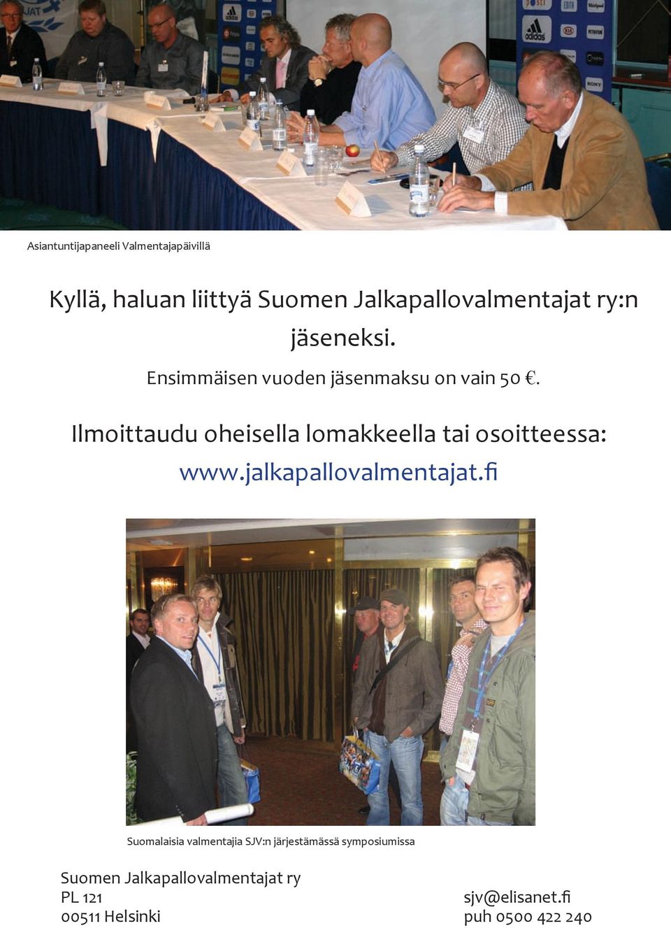 Ilmoittaudu oheisella lomakkeella tai osoitteessa: www.jalkapallovalmentajat.