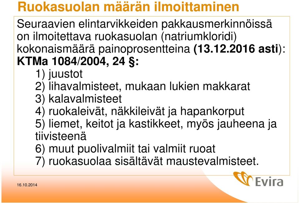 2016 asti): KTMa 1084/2004, 24 : 1) juustot 2) lihavalmisteet, mukaan lukien makkarat 3) kalavalmisteet 4)