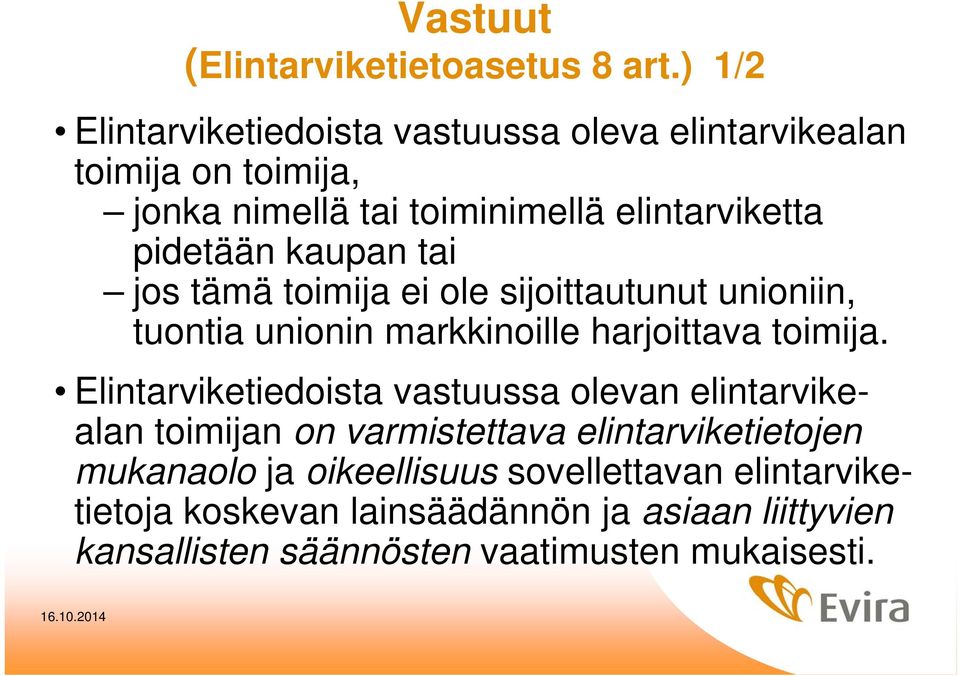 pidetään kaupan tai jos tämä toimija ei ole sijoittautunut unioniin, tuontia unionin markkinoille harjoittava toimija.