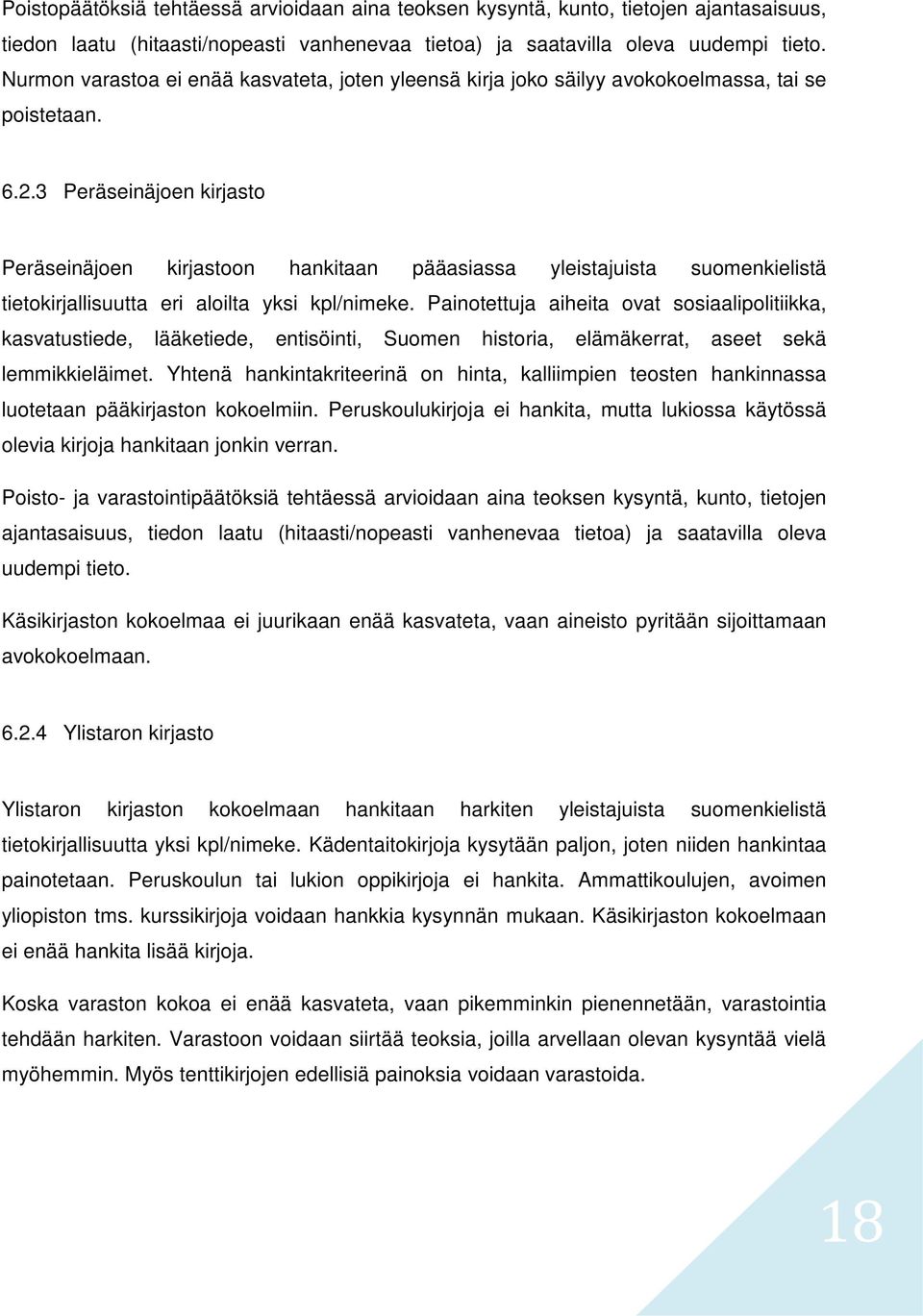 3 Peräseinäjoen kirjasto Peräseinäjoen kirjastoon hankitaan pääasiassa yleistajuista suomenkielistä tietokirjallisuutta eri aloilta yksi kpl/nimeke.