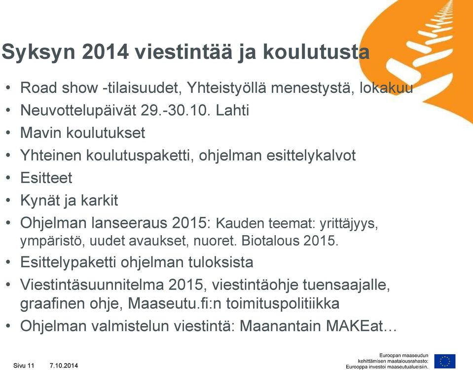 teemat: yrittäjyys, ympäristö, uudet avaukset, nuoret. Biotalous 2015.