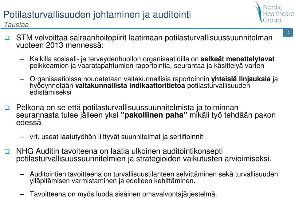 ja hyödynnetään valtakunnallista indikaattoritietoa potilasturvallisuuden edistämiseksi Pelkona on se että potilasturvallisuussuunnitelmista ja toiminnan seurannasta tulee jälleen yksi pakollinen