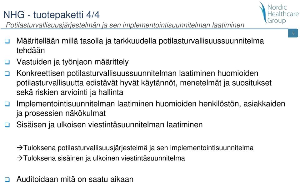 suositukset sekä riskien arviointi ja hallinta Implementointisuunnitelman laatiminen huomioiden henkilöstön, asiakkaiden ja prosessien näkökulmat Sisäisen ja ulkoisen