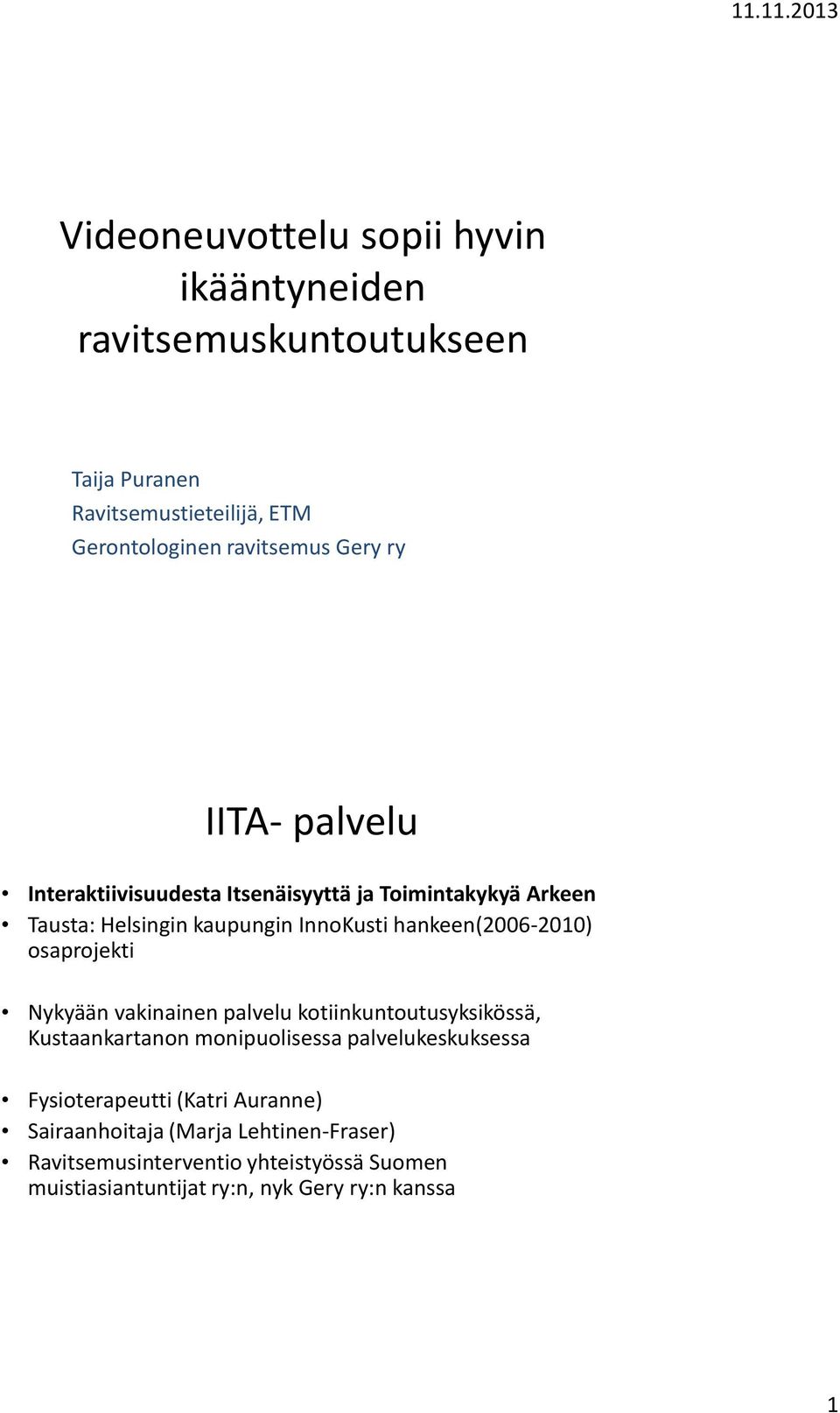 osaprojekti Nykyään vakinainen palvelu kotiinkuntoutusyksikössä, Kustaankartanon monipuolisessa palvelukeskuksessa Fysioterapeutti