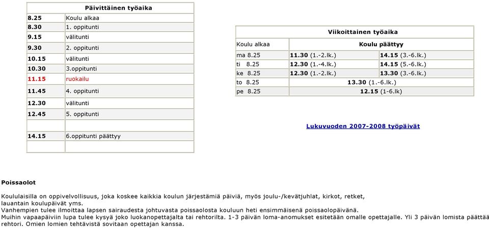 30 (1.-6.lk.) pe 8.25 12.15 (1-6.lk) 12.30 välitunti 12.45 5. oppitunti 14.15 6.
