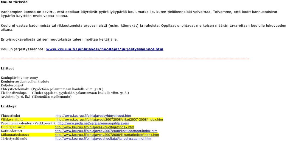 Oppilaat unohtavat melkoisen määrän tavaroitaan koululle lukuvuoden aikana. Erityisruokavaliosta tai sen muutoksista tulee ilmoittaa keittäjälle. Koulun järjestyssäännöt: www.keuruu.