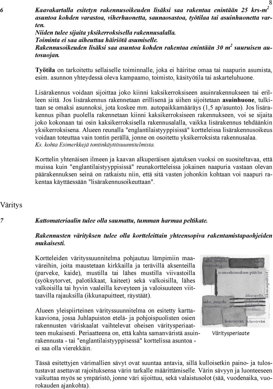 Työtila on tarkoitettu sellaiselle toiminnalle, joka ei häiritse omaa tai naapurin asumista, esim. asunnon yhteydessä oleva kampaamo, toimisto, käsityötila tai askarteluhuone.