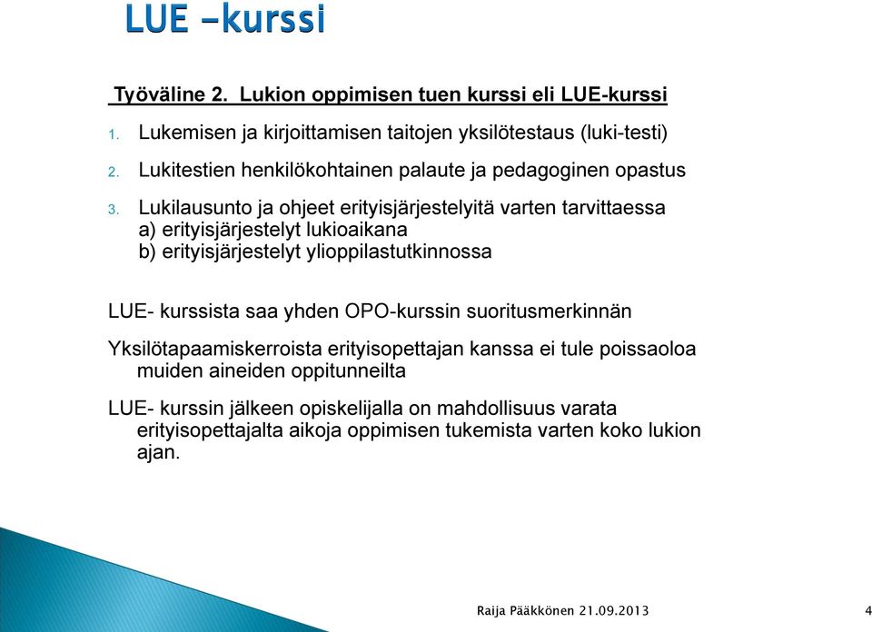 Lukilausunto ja ohjeet erityisjärjestelyitä varten tarvittaessa a) erityisjärjestelyt lukioaikana b) erityisjärjestelyt ylioppilastutkinnossa LUE- kurssista