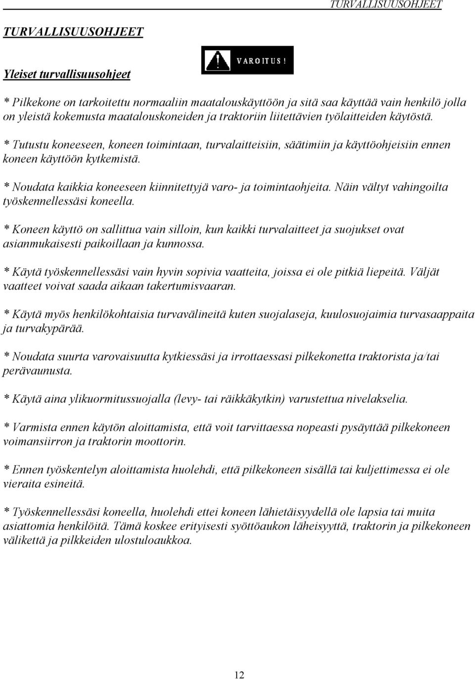 * Noudata kaikkia koneeseen kiinnitettyjä varo- ja toimintaohjeita. Näin vältyt vahingoilta työskennellessäsi koneella.