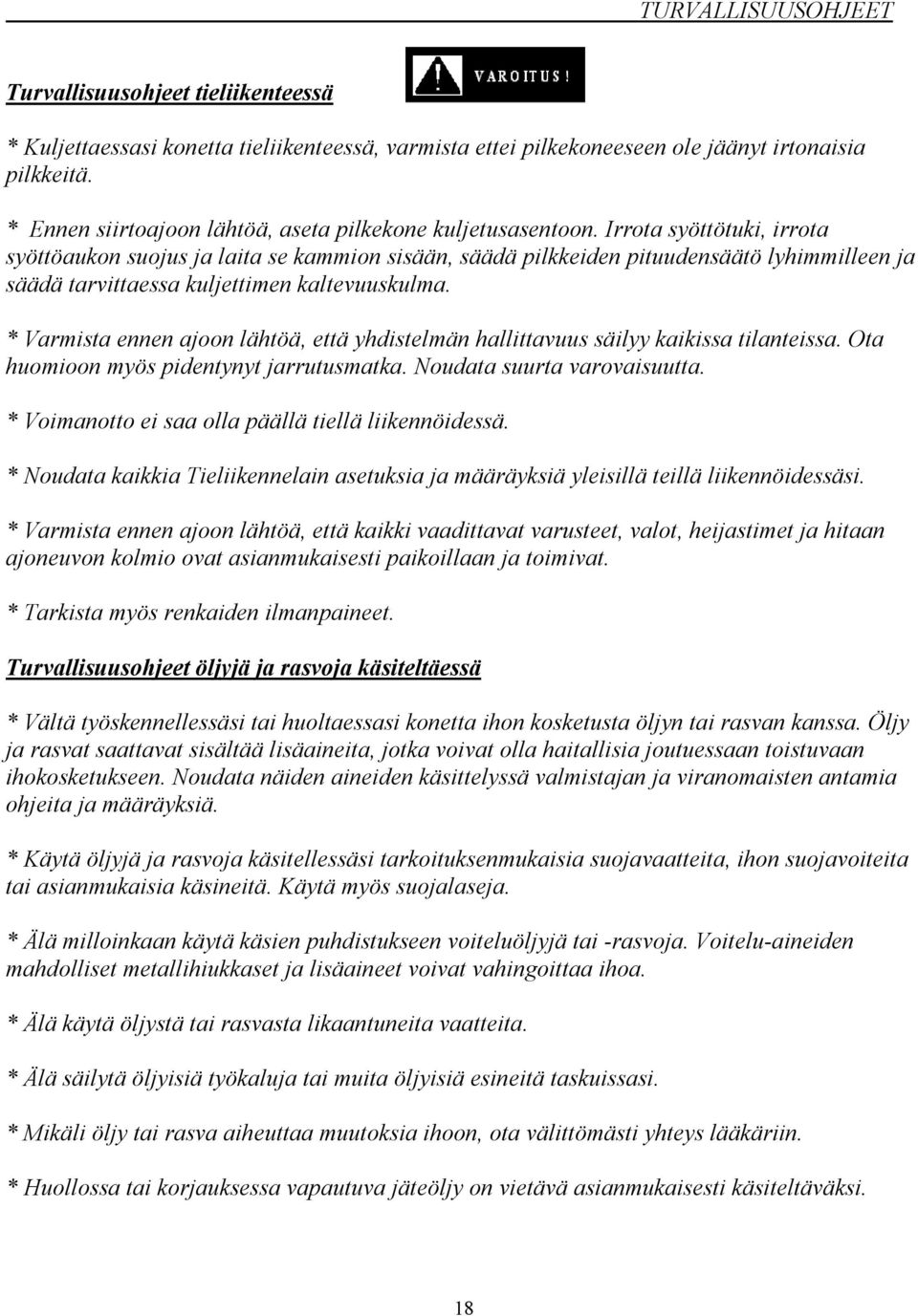 Irrota syöttötuki, irrota syöttöaukon suojus ja laita se kammion sisään, säädä pilkkeiden pituudensäätö lyhimmilleen ja säädä tarvittaessa kuljettimen kaltevuuskulma.