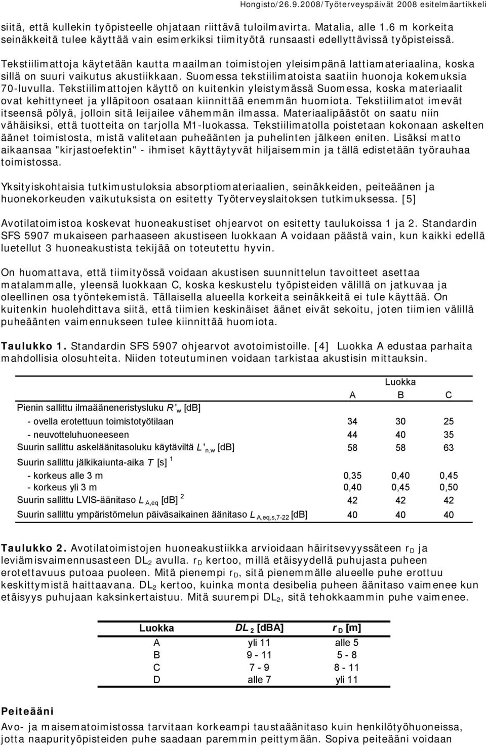 Tekstiilimattojen käyttö on kuitenkin yleistymässä Suomessa, koska materiaalit ovat kehittyneet ja ylläpitoon osataan kiinnittää enemmän huomiota.