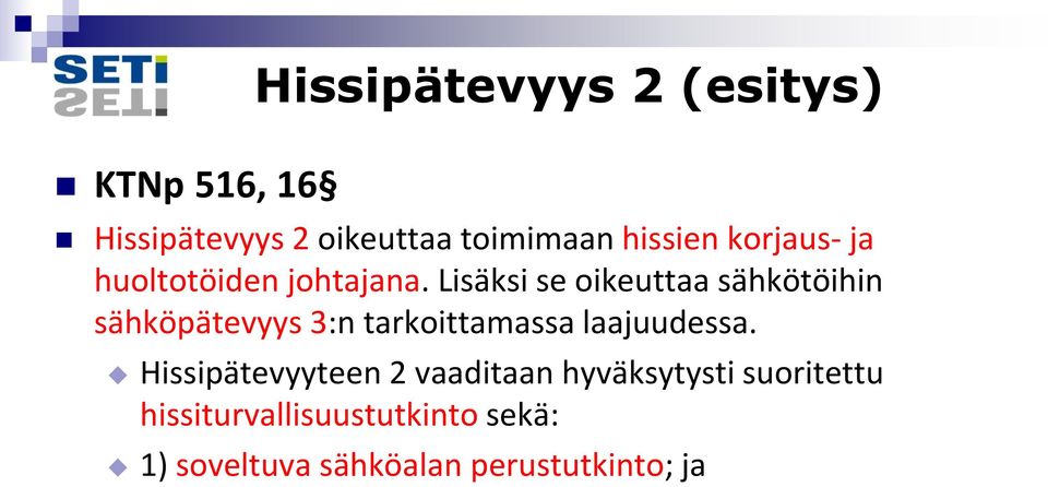 Lisäksi se oikeuttaa sähkötöihin sähköpätevyys 3:n tarkoittamassa laajuudessa.