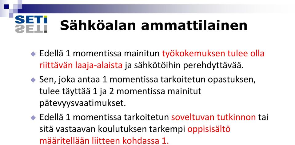 Sen, joka antaa 1 momentissa tarkoitetun opastuksen, tulee täyttää 1 ja 2 momentissa mainitut