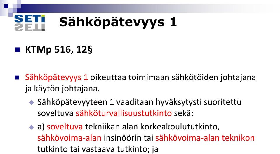 Sähköpätevyyteen 1 vaaditaan hyväksytysti suoritettu soveltuva