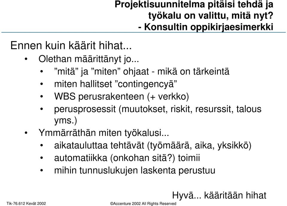 .. mitä ja miten ohjaat - mikä on tärkeintä miten hallitset contingencyä WBS perusrakenteen (+ verkko) perusprosessit