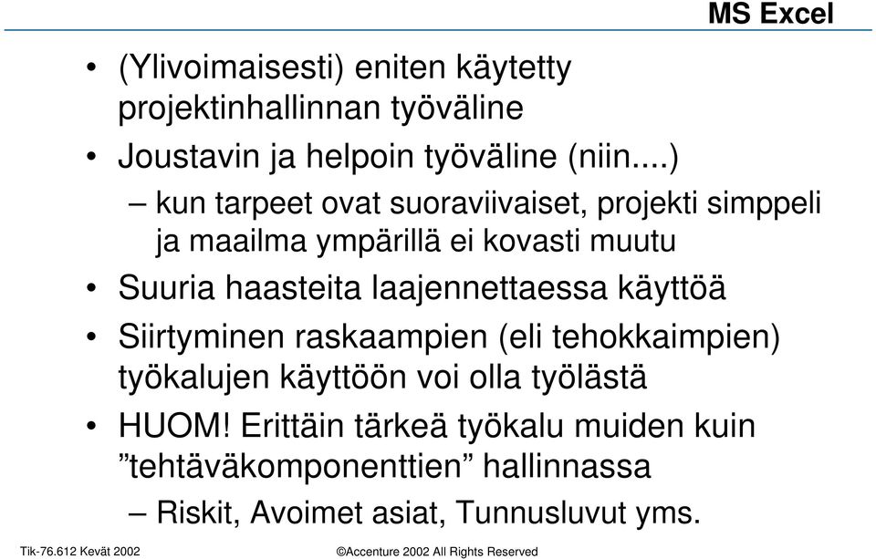 haasteita laajennettaessa käyttöä Siirtyminen raskaampien (eli tehokkaimpien) työkalujen käyttöön voi olla