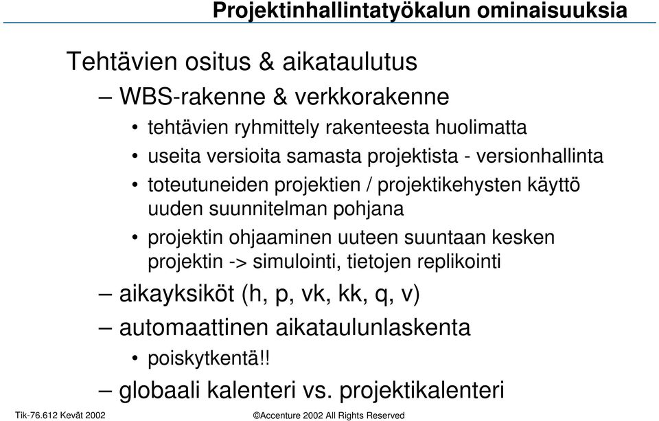 käyttö uuden suunnitelman pohjana projektin ohjaaminen uuteen suuntaan kesken projektin -> simulointi, tietojen