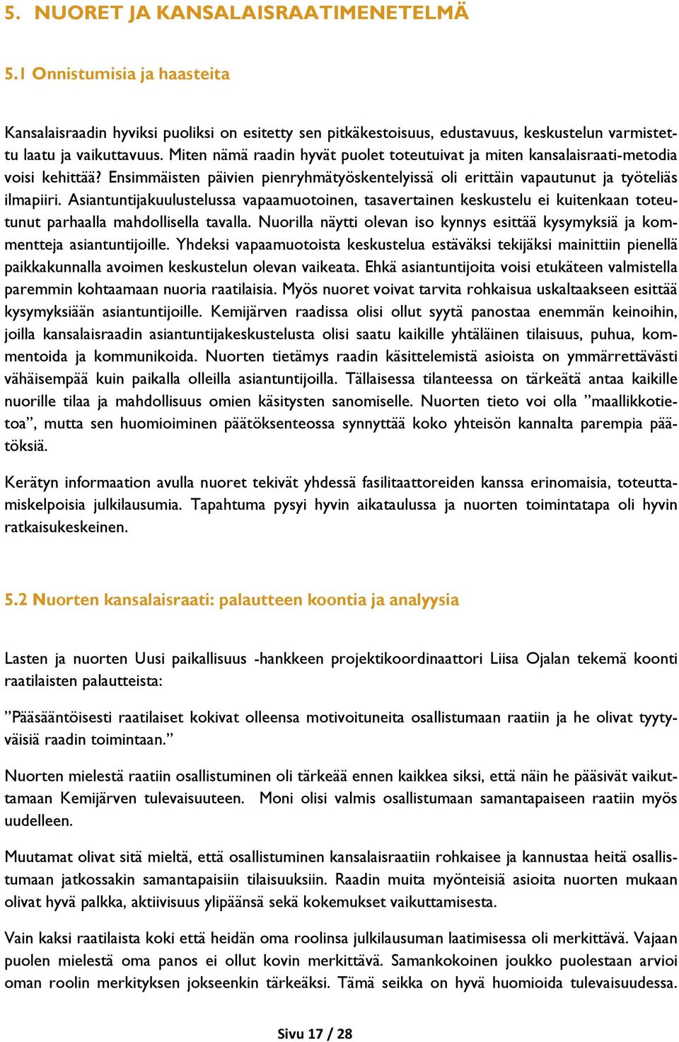 Asiantuntijakuulustelussa vapaamuotoinen, tasavertainen keskustelu ei kuitenkaan toteutunut parhaalla mahdollisella tavalla.