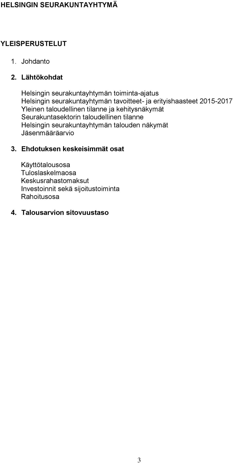 2015-2017 Yleinen taloudellinen tilanne ja kehitysnäkymät Seurakuntasektorin taloudellinen tilanne Helsingin