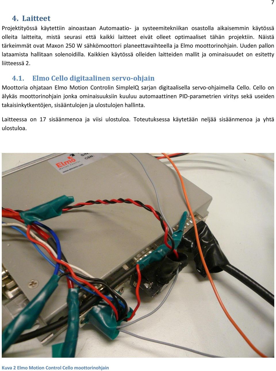Kaikkien käytössä olleiden laitteiden mallit ja ominaisuudet on esitetty liitteessä 2. 4.1.