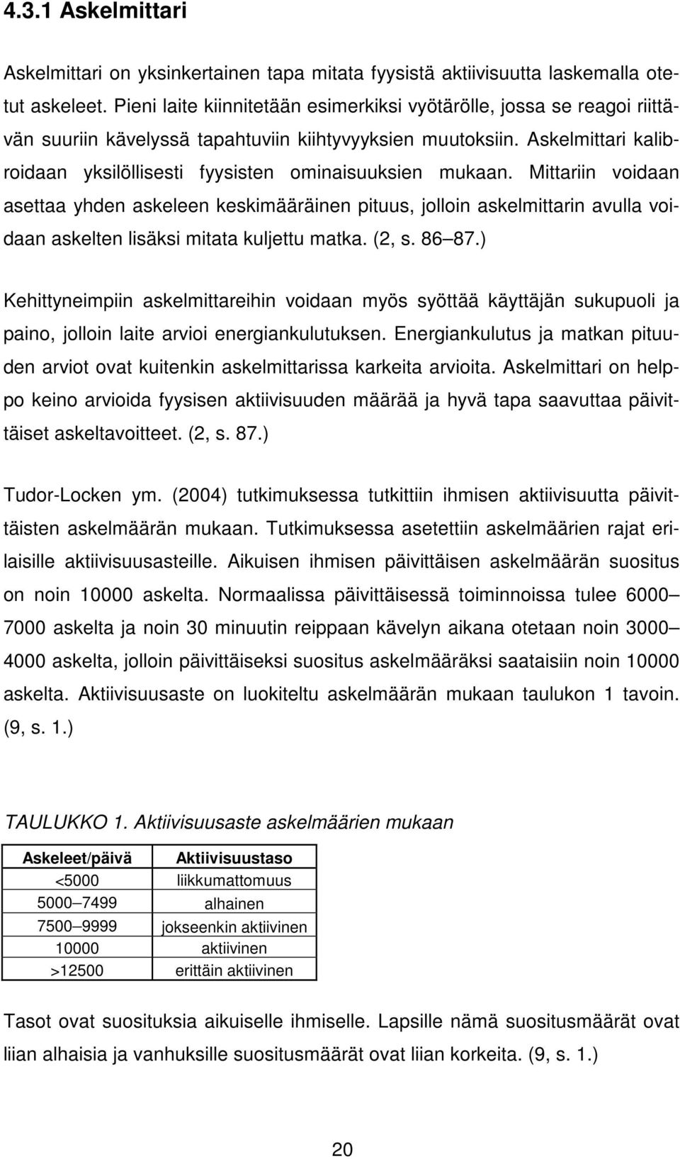 Askelmittari kalibroidaan yksilöllisesti fyysisten ominaisuuksien mukaan.