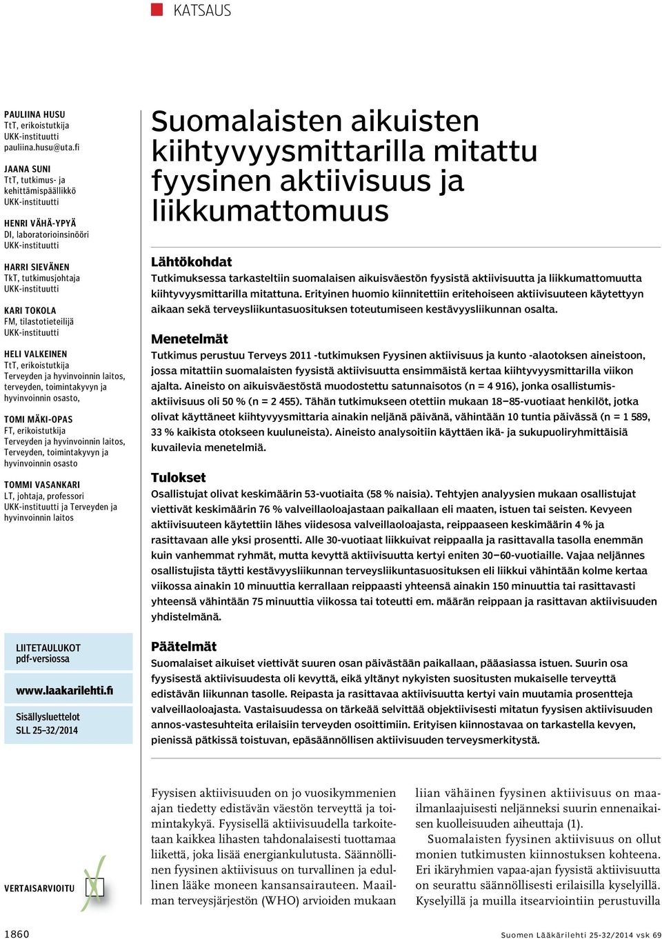 tilastotieteilijä UKK-instituutti Heli Valkeinen TtT, erikoistutkija Terveyden ja hyvinvoinnin laitos, terveyden, toimintakyvyn ja hyvinvoinnin osasto, Tomi Mäki-Opas FT, erikoistutkija Terveyden ja