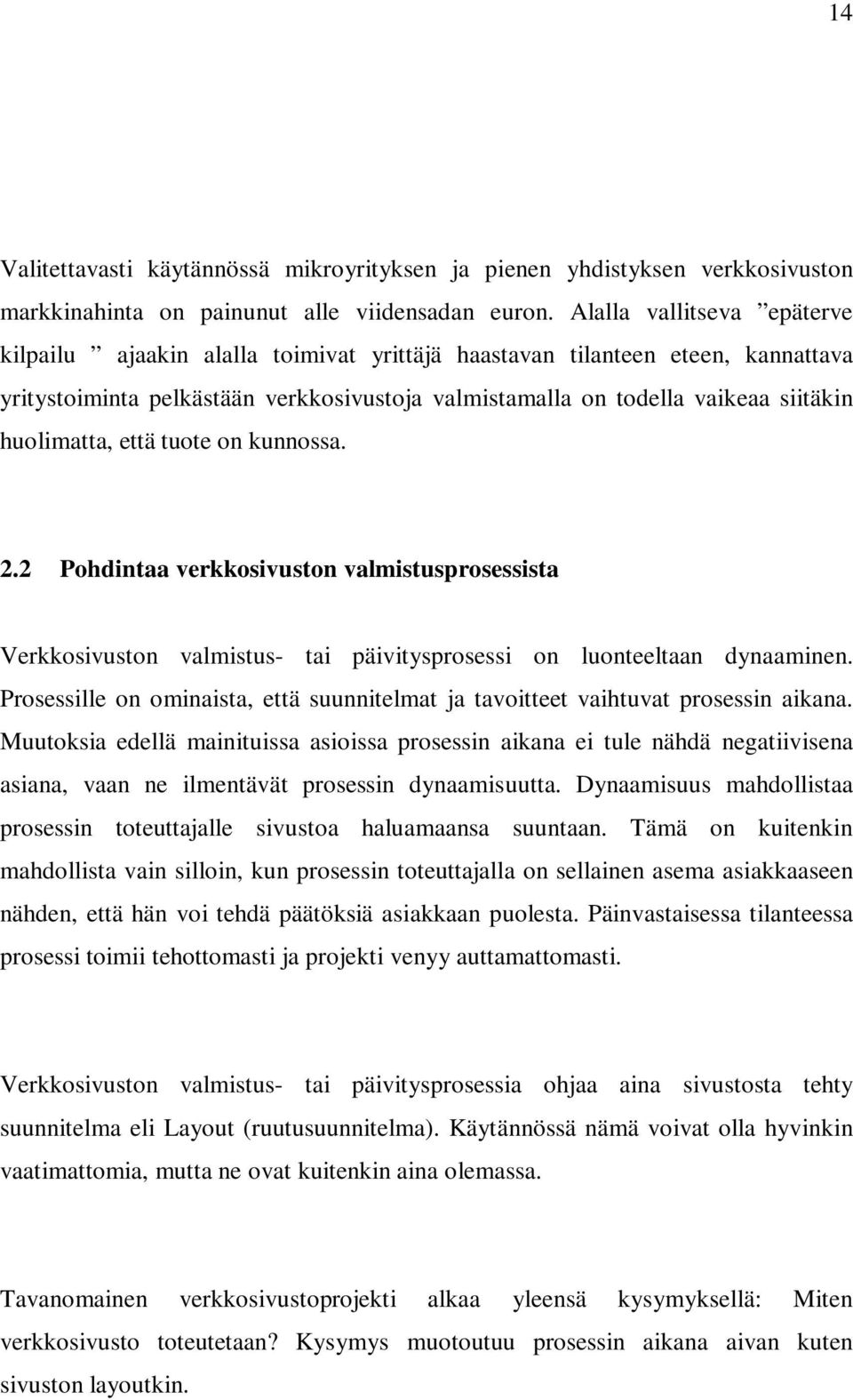 huolimatta, että tuote on kunnossa. 2.2 Pohdintaa verkkosivuston valmistusprosessista Verkkosivuston valmistus- tai päivitysprosessi on luonteeltaan dynaaminen.