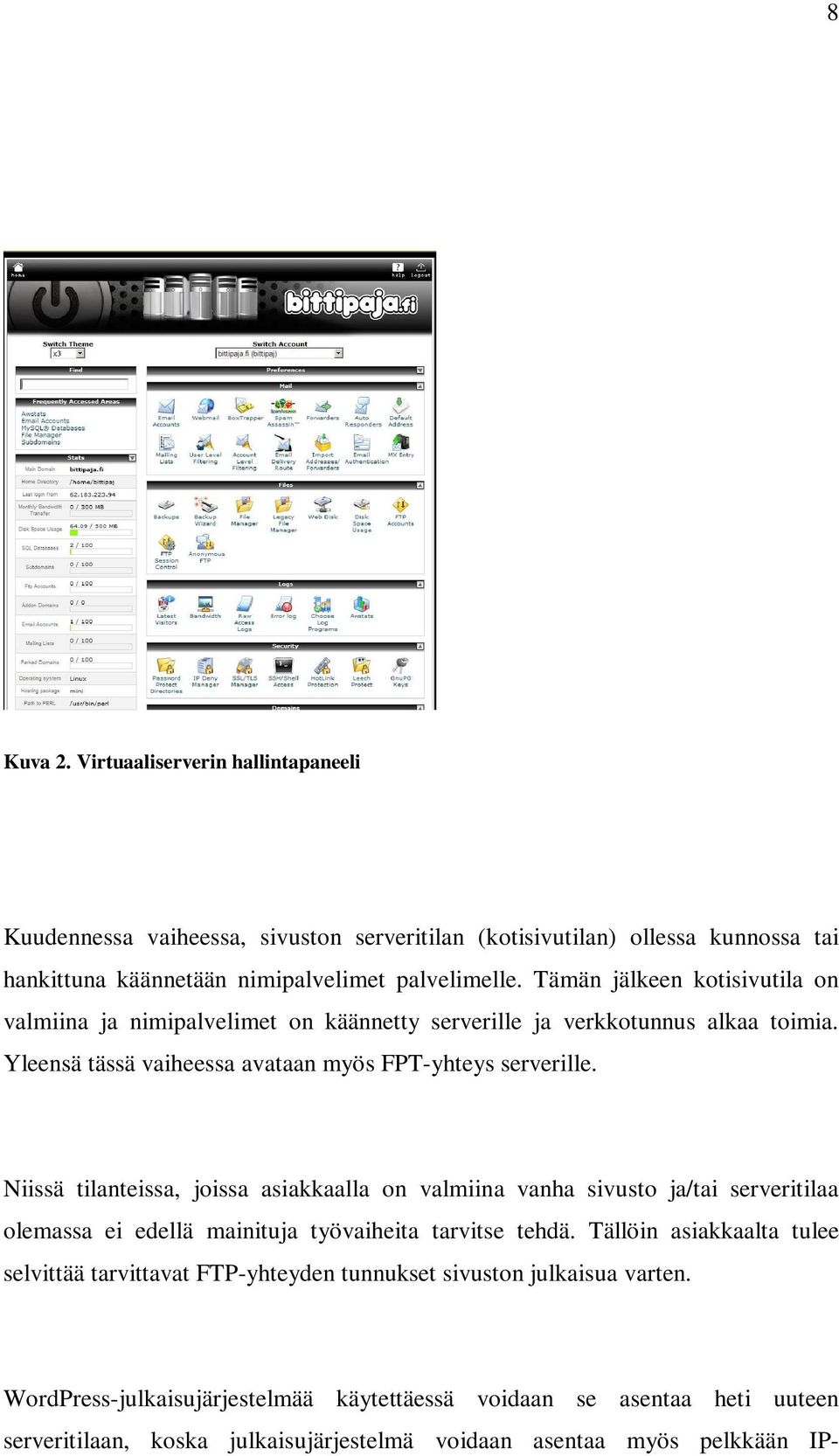 Niissä tilanteissa, joissa asiakkaalla on valmiina vanha sivusto ja/tai serveritilaa olemassa ei edellä mainituja työvaiheita tarvitse tehdä.