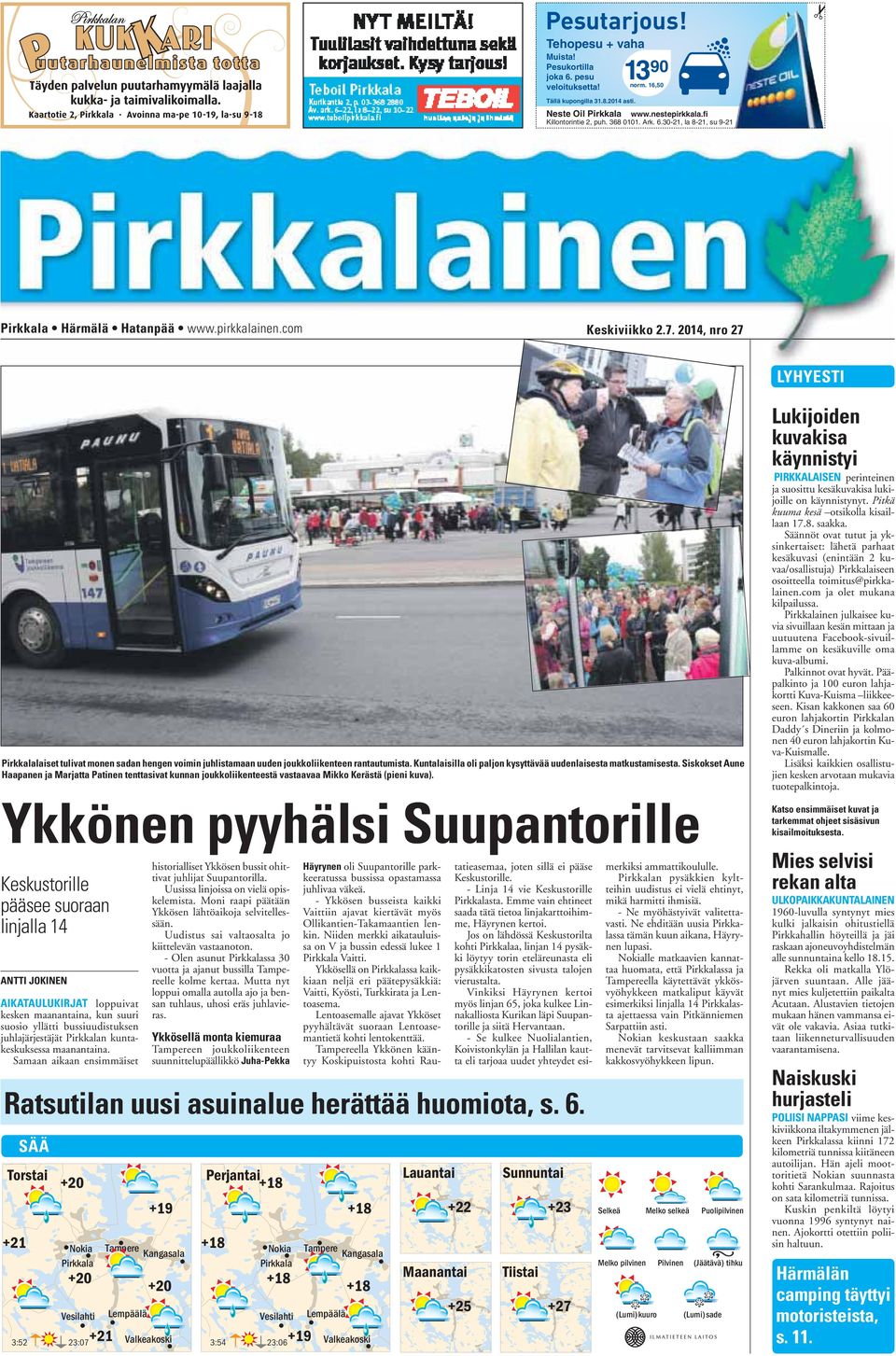 2014, nro 27 LYHYESTI Pirkkalalaiset tulivat monen sadan hengen voimin juhlistamaan uuden joukkoliikenteen rantautumista. Kuntalaisilla oli paljon kysyttävää uudenlaisesta matkustamisesta.