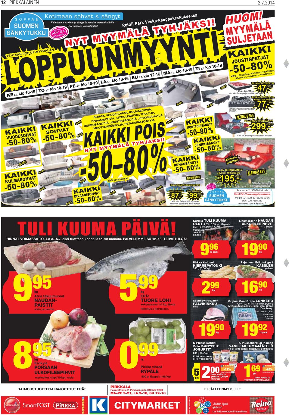 7. klo 10-16 SU 6.7. klo 12-16 MA 7.7. klo 10-19 TI 8.7. klo 10-19 SOHVIA, VUODESOHVIA, KULMASOHVIA, DIVAANISOHVIA, MODULISOHVIA, TUOLEJA, RUNKOSÄNKYJÄ, JOUSTINSÄNKYJÄ, JENKKISÄNKYJÄ, MOOTTORISÄNKYJÄ, PETAUSPATJOJA YM.